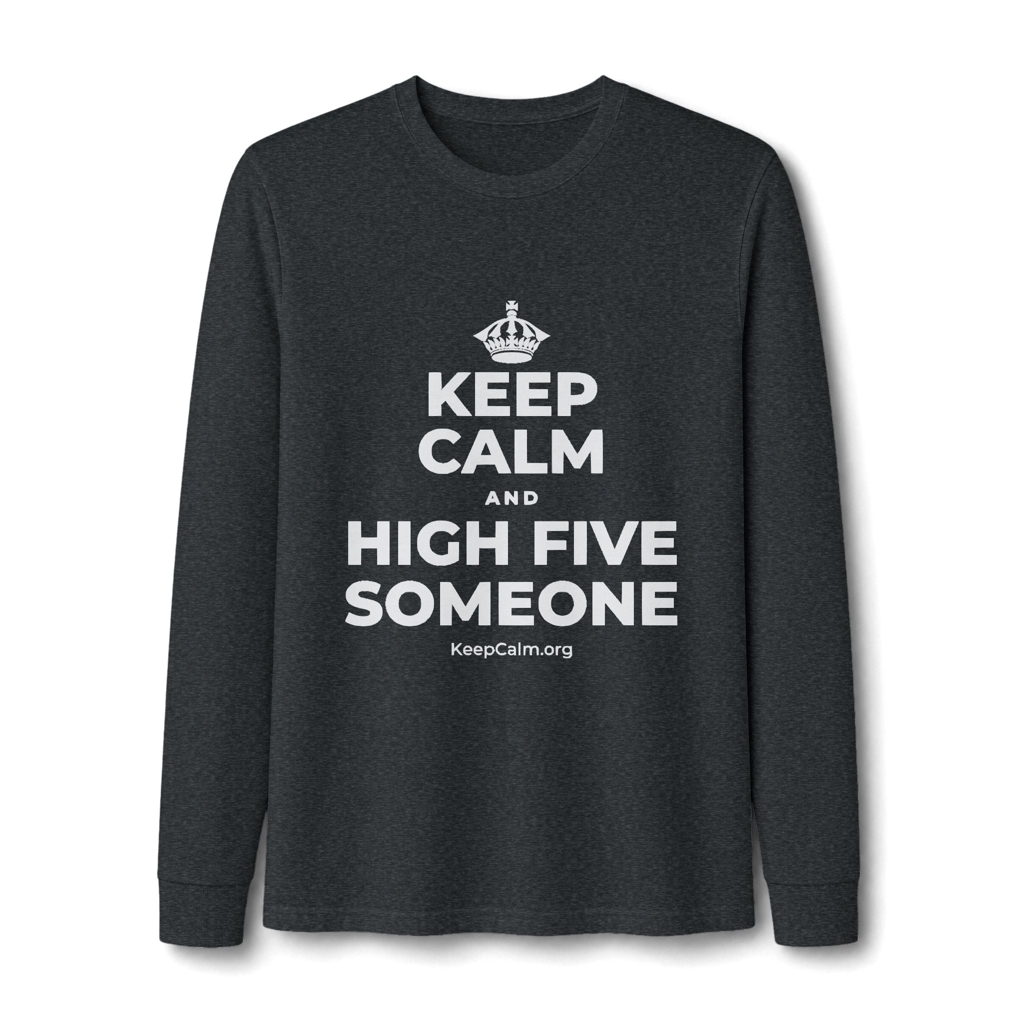 KEEP CALM AND HIGH FIVE SOMEONE Long Sleeve Tee