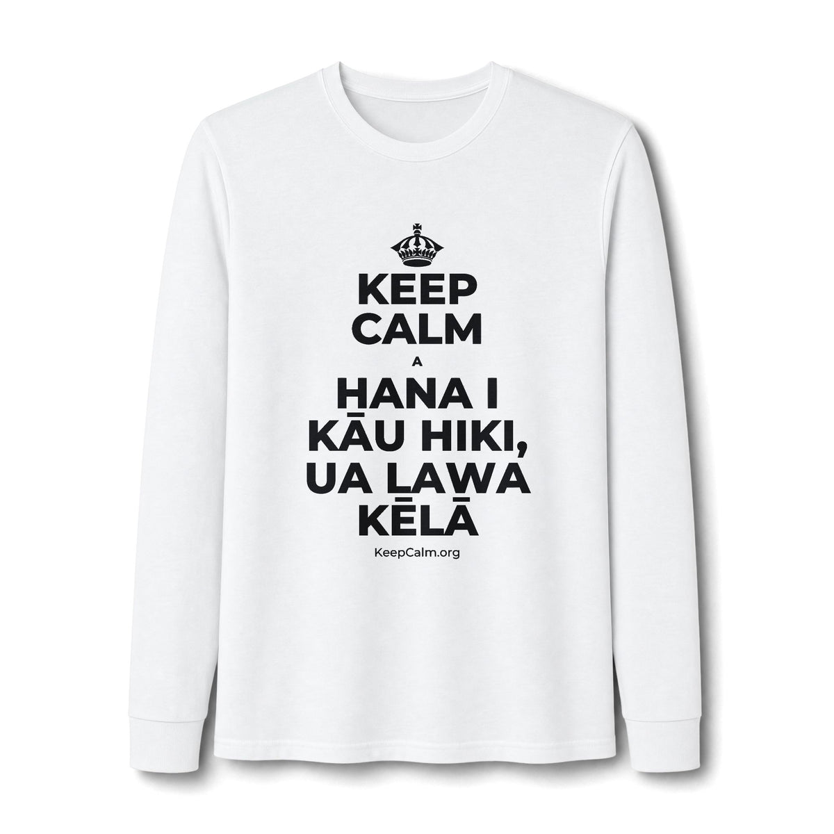KEEP CALM A HANA I KĀU HIKI, UA LAWA KĒLĀ Long Sleeve Tee
