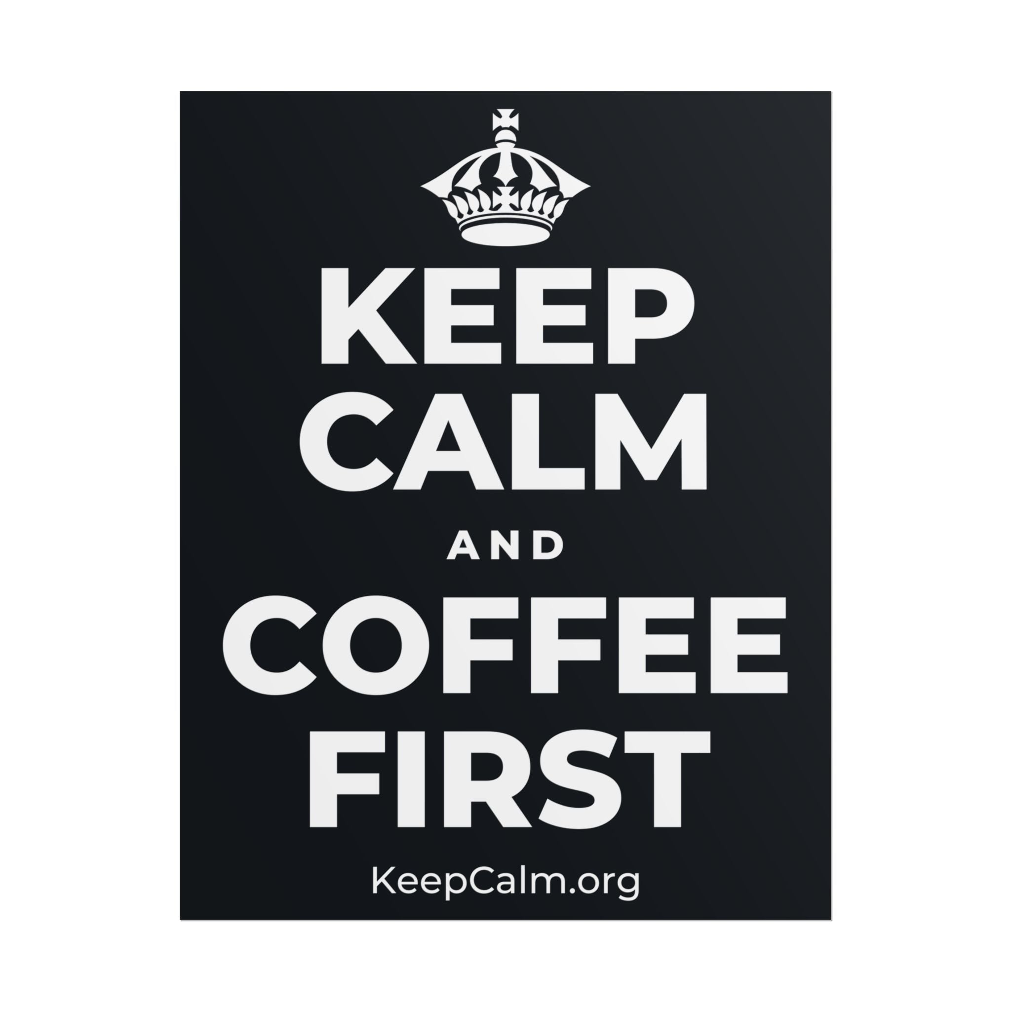 KEEP CALM AND COFFEE FIRST Poster (Dark)