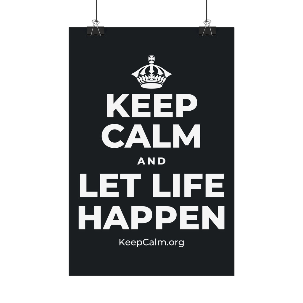 KEEP CALM AND LET LIFE HAPPEN Satin Poster (Dark)