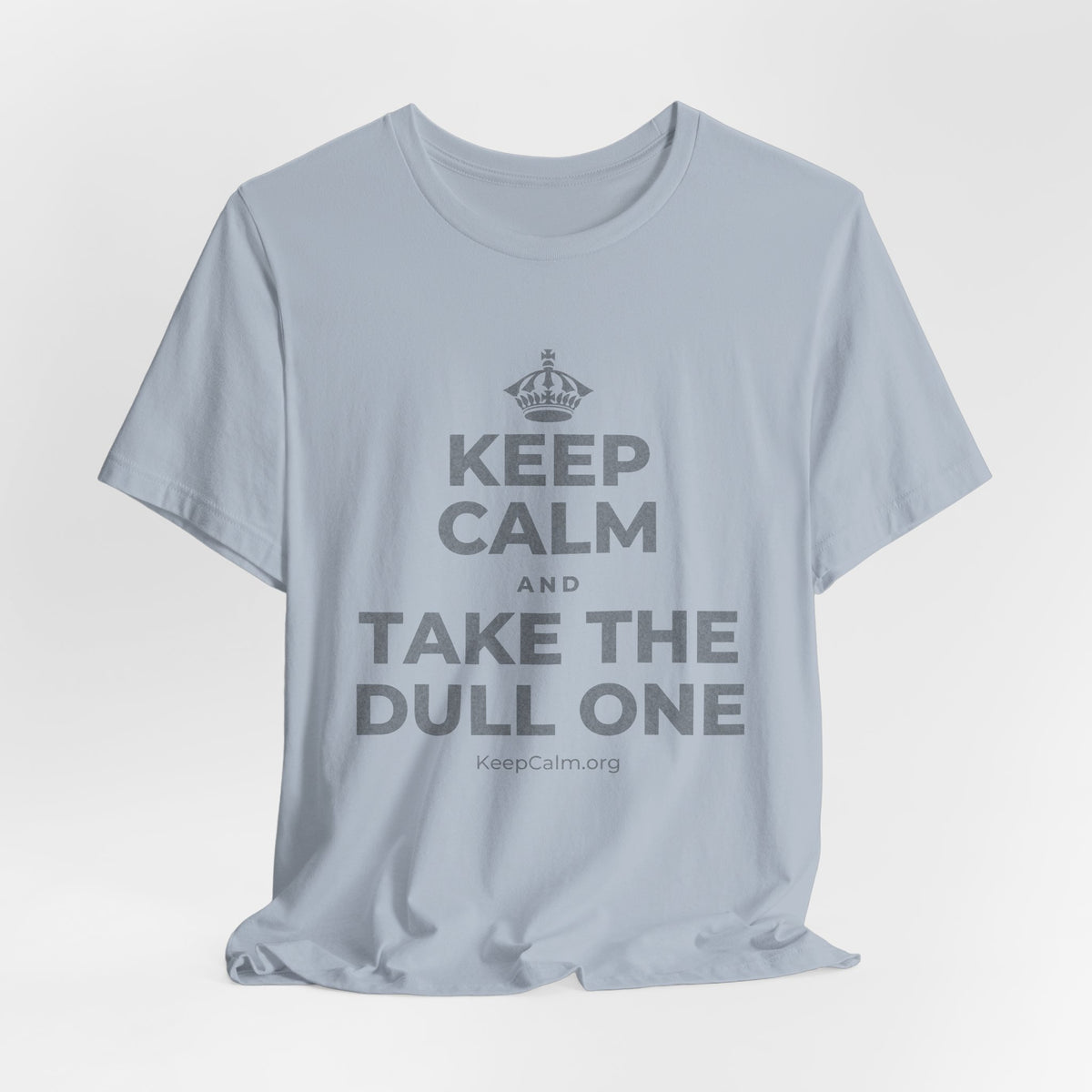 KEEP CALM AND TAKE THE DULL ONE T-Shirt (White–Asphalt)