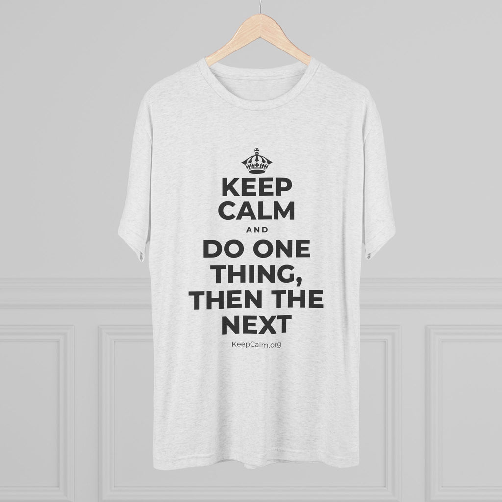 KEEP CALM AND DO ONE THING, THEN THE NEXT Tri-Blend Tee