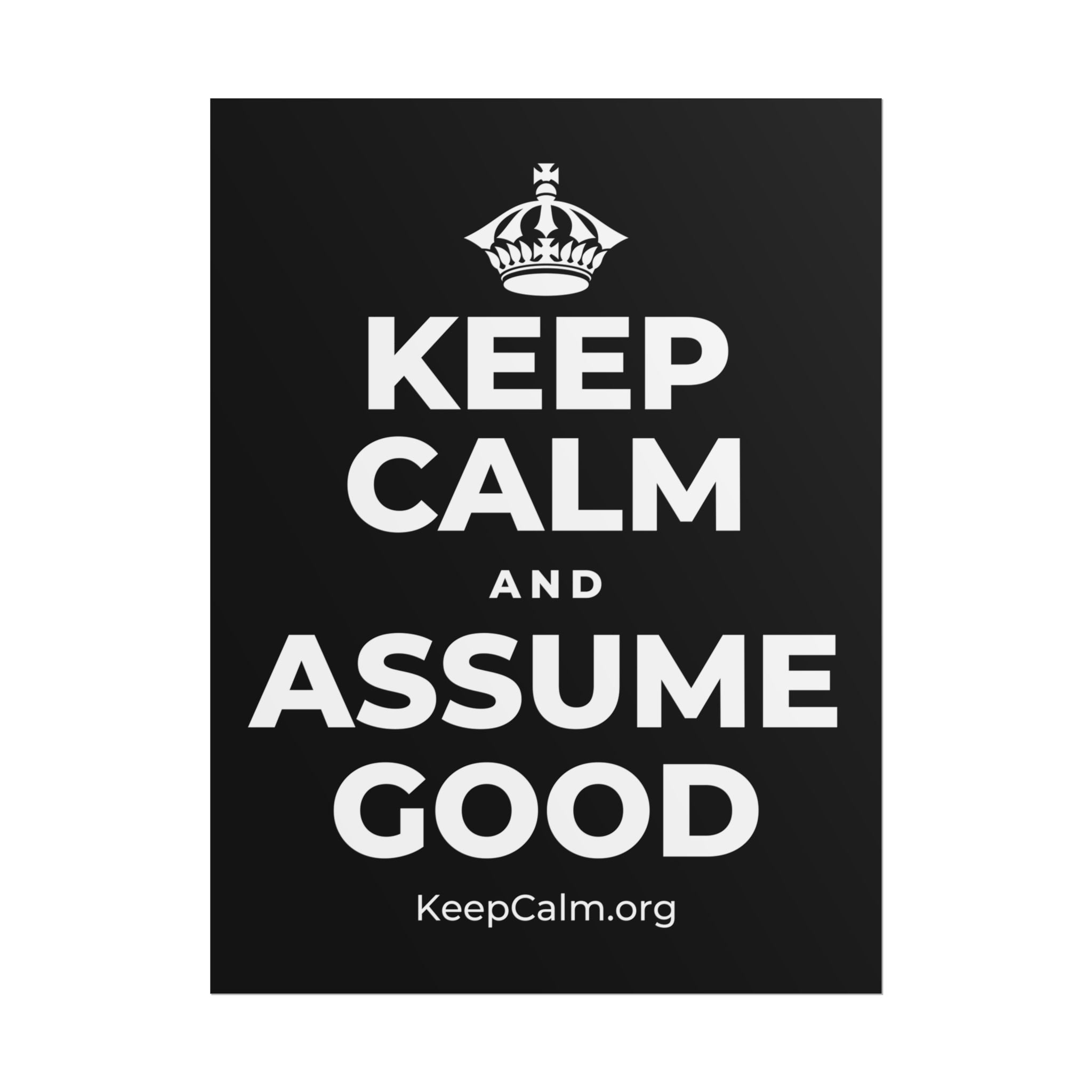 KEEP CALM AND ASSUME GOOD Poster