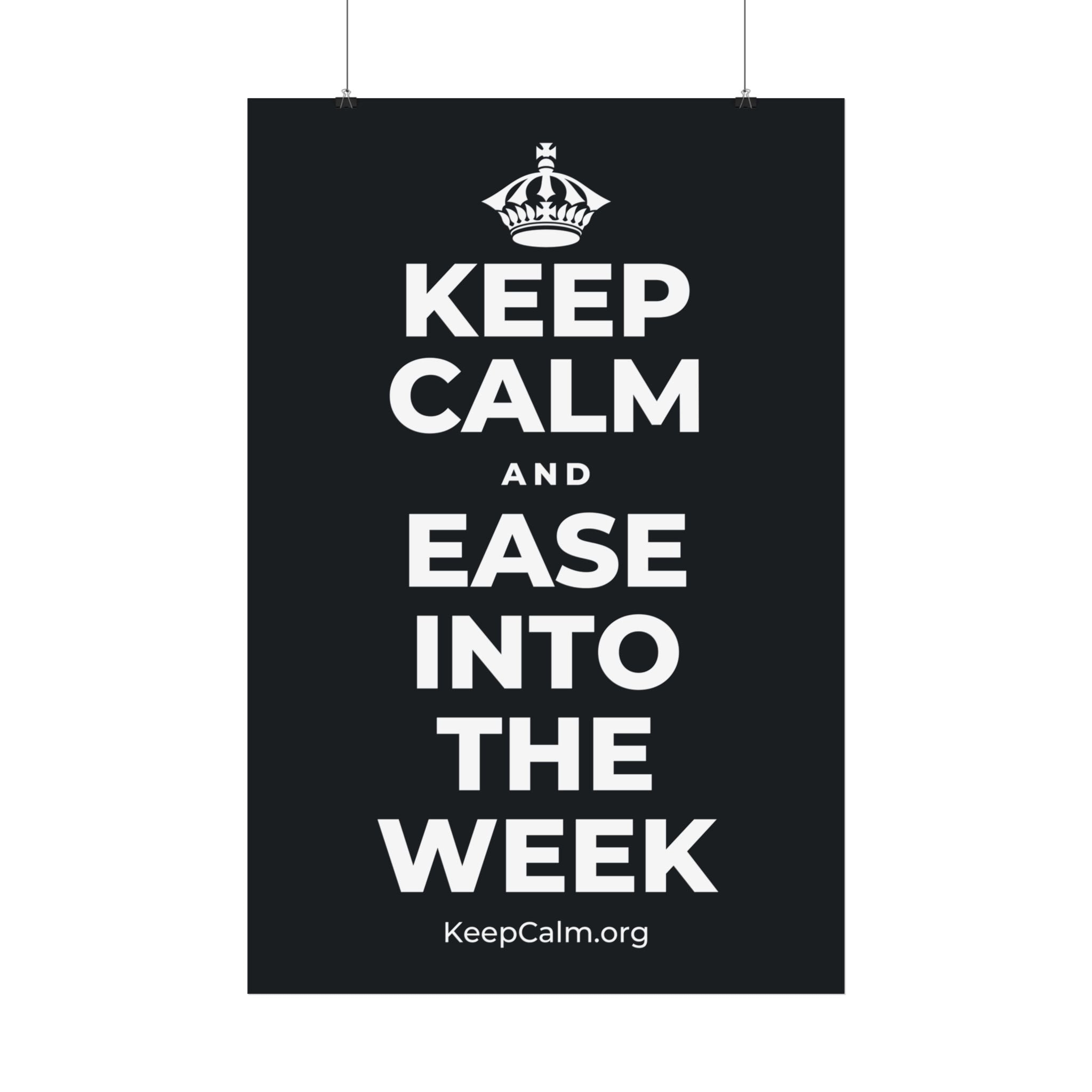 KEEP CALM AND EASE INTO THE WEEK Satin Poster (Dark)