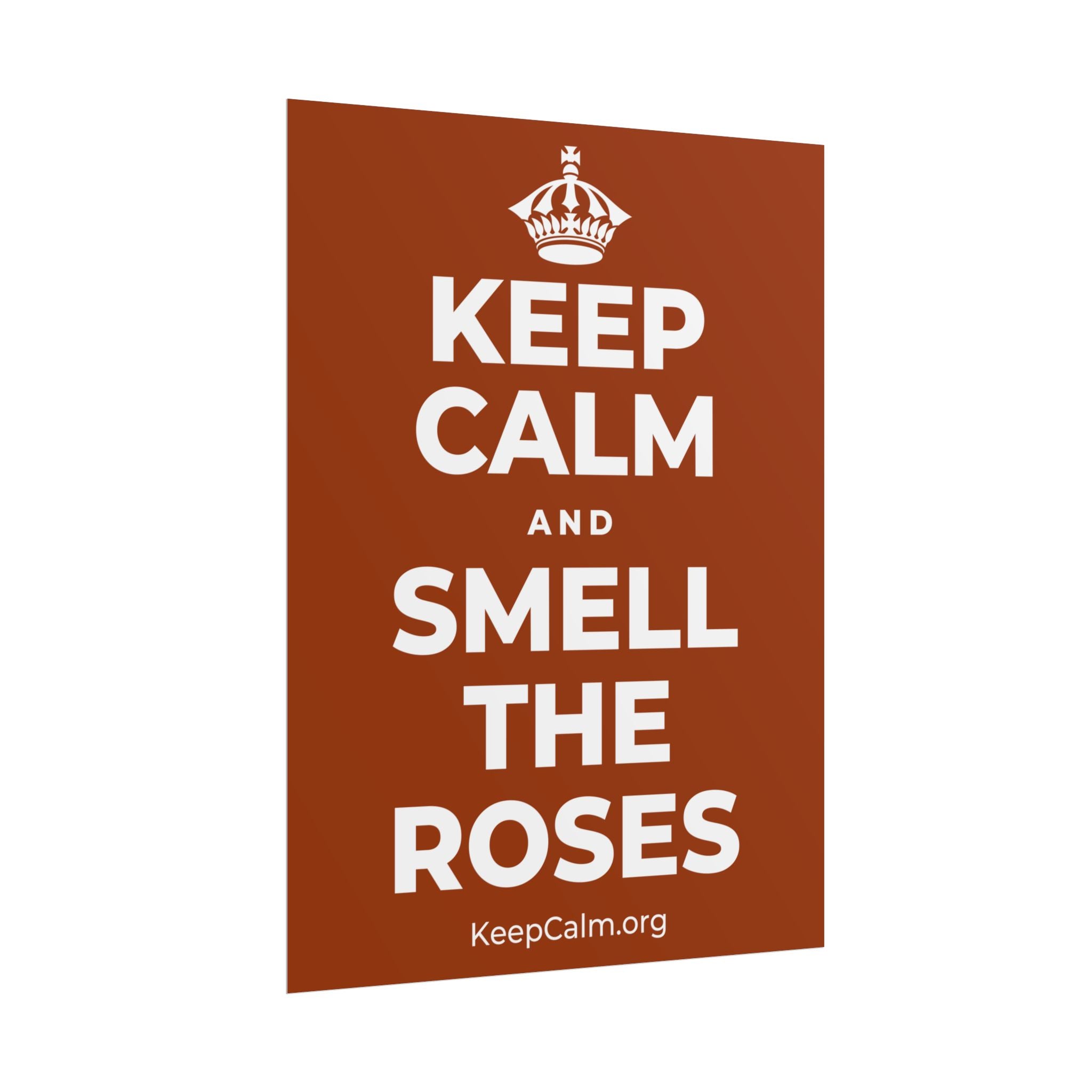 KEEP CALM AND SMELL THE ROSES Poster