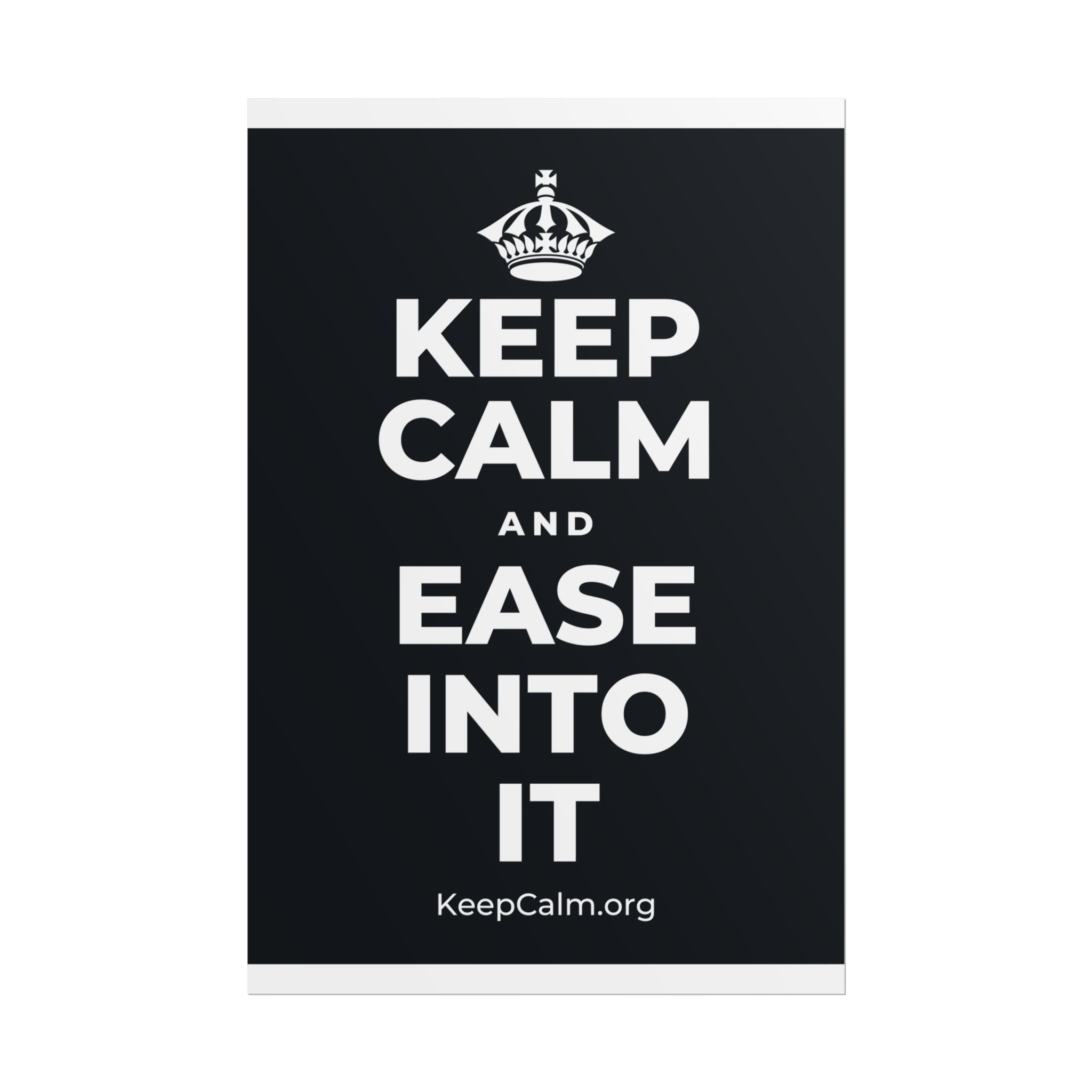 KEEP CALM AND EASE INTO IT Poster (Dark)