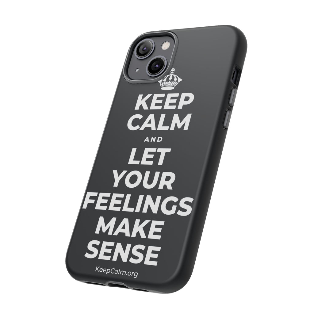 KEEP CALM AND LET YOUR FEELINGS MAKE SENSE Phone Case (Dark)