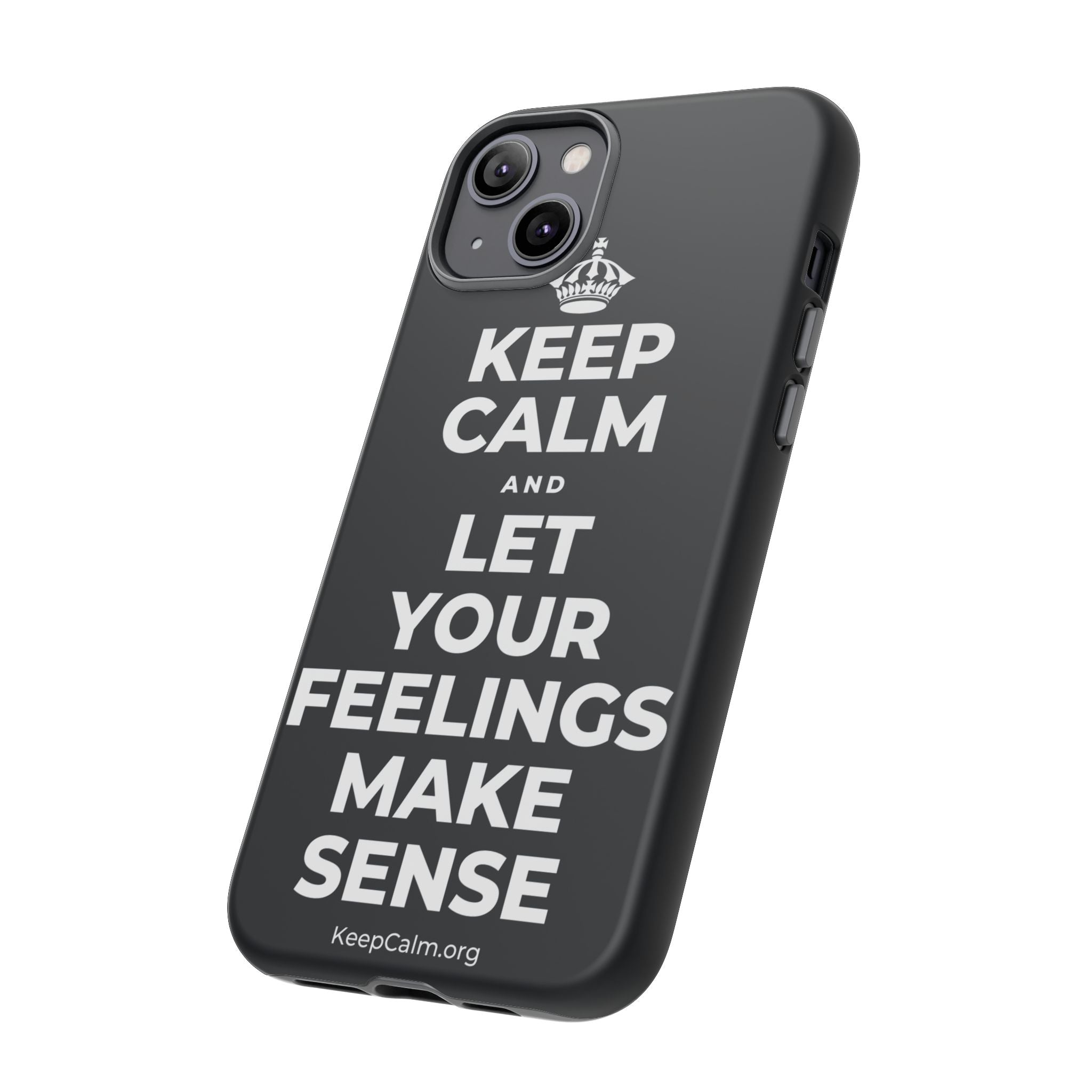 KEEP CALM AND LET YOUR FEELINGS MAKE SENSE Phone Case (Dark)