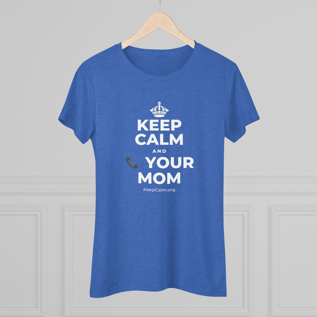 KEEP CALM AND 📞 YOUR MOM Women's Tri-Blend Tee