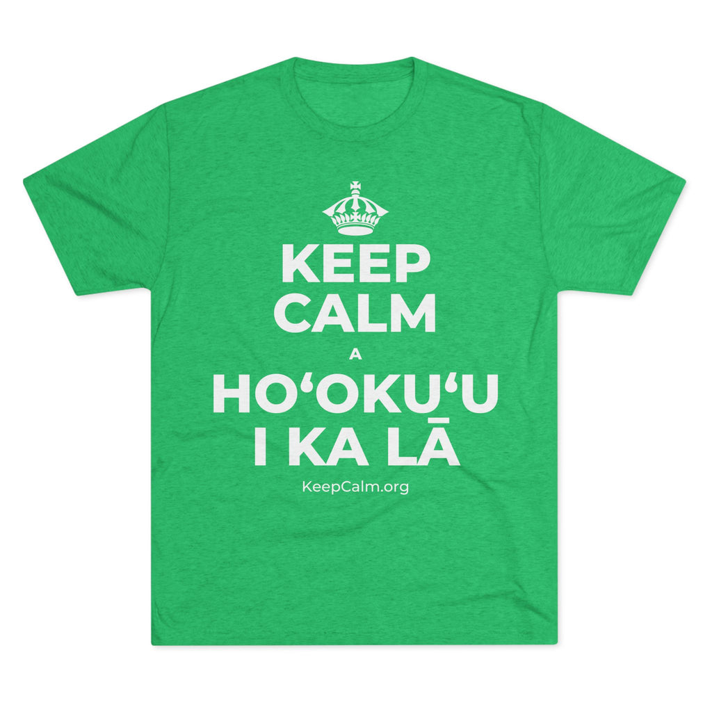 KEEP CALM A HOʻOKUʻU I KA LĀ Tri-Blend Tee