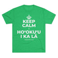 KEEP CALM A HOʻOKUʻU I KA LĀ Tri-Blend Tee