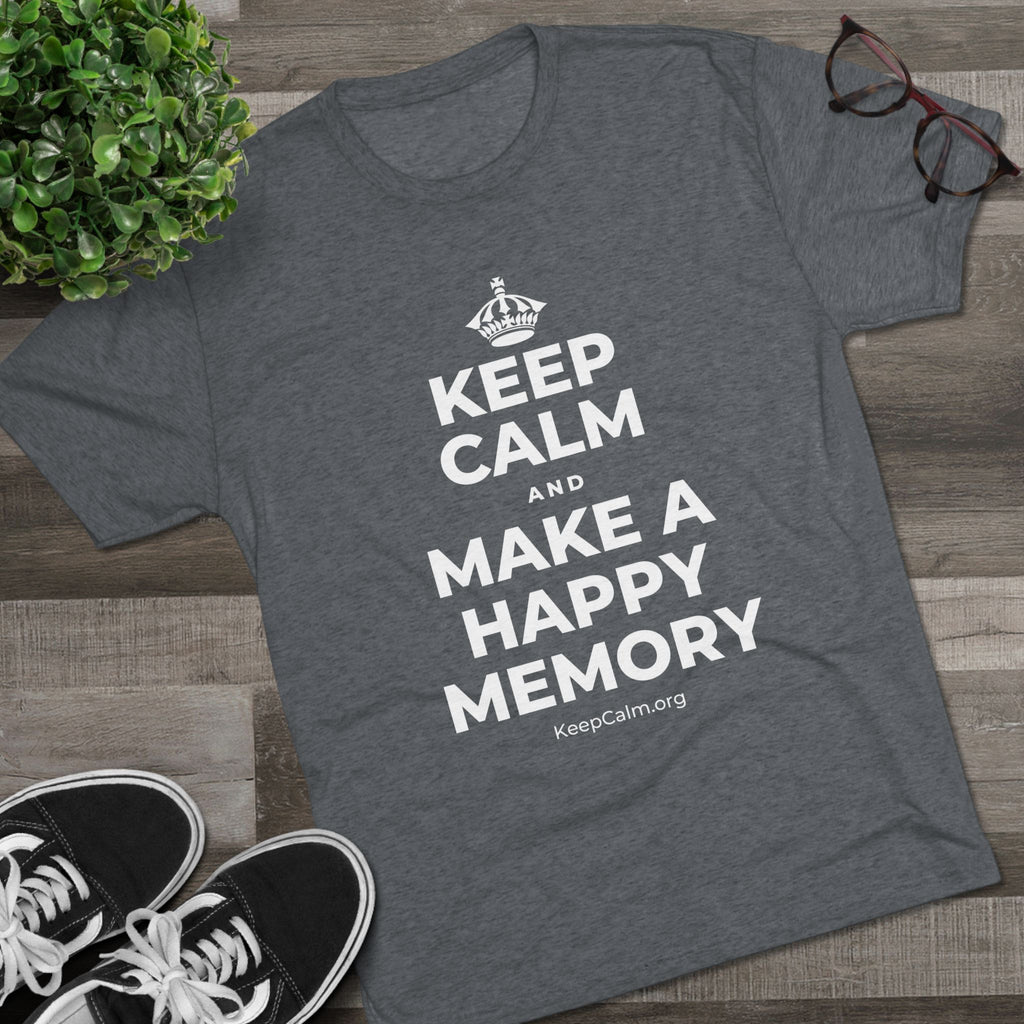 KEEP CALM AND MAKE A HAPPY MEMORY Tri-Blend Tee