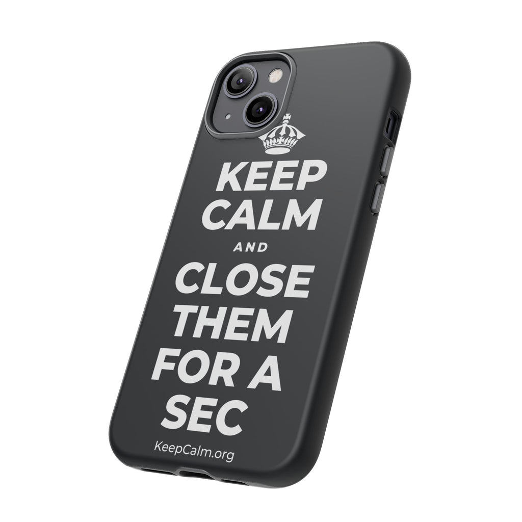 KEEP CALM AND CLOSE THEM FOR A SEC Phone Case (Dark)