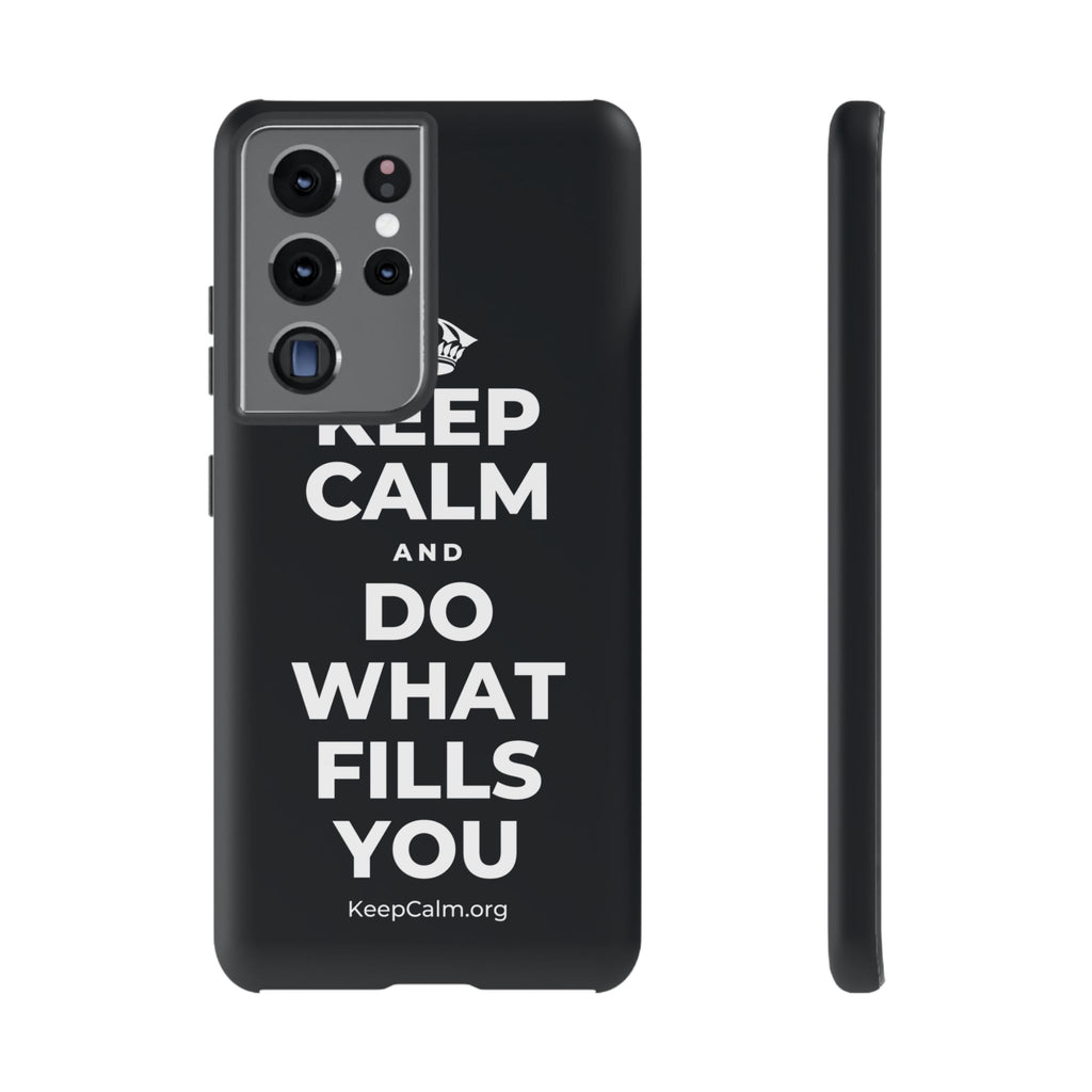 KEEP CALM AND DO WHAT FILLS YOU Phone Case (Dark)