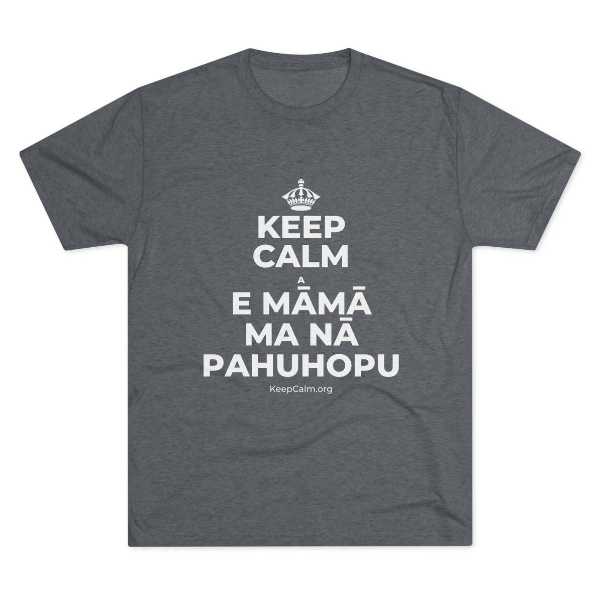 KEEP CALM A E MĀMĀ MA NĀ PAHUHOPU Tri-Blend Tee