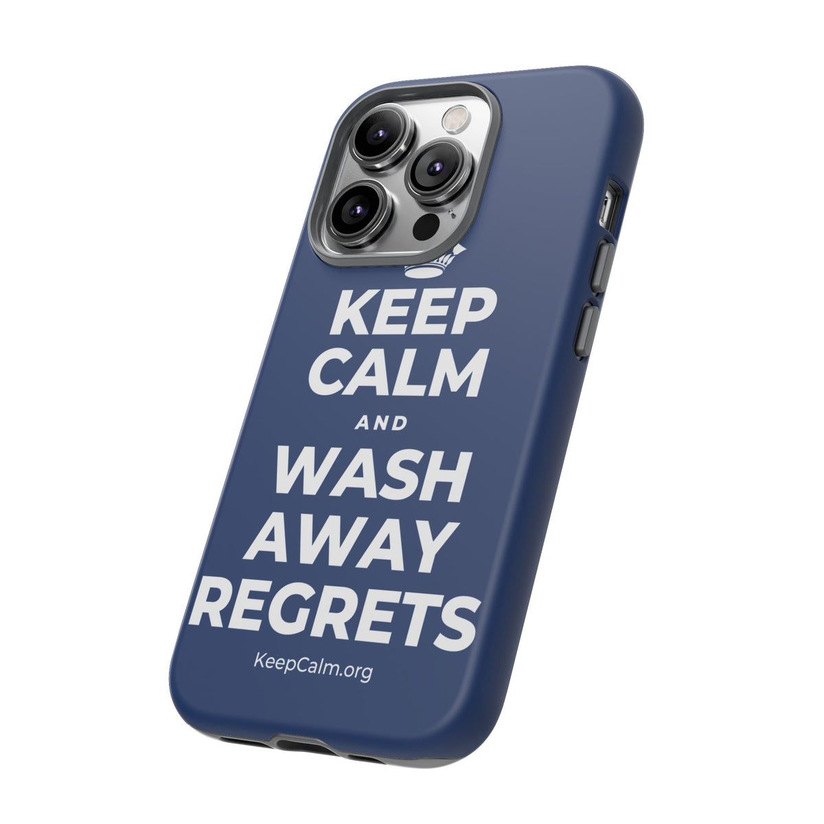 KEEP CALM AND WASH AWAY REGRETS Phone Case