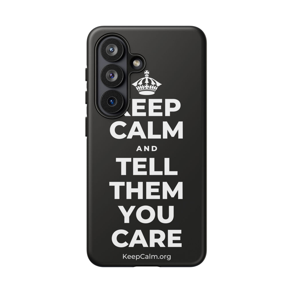 KEEP CALM AND TELL THEM YOU CARE Phone Case