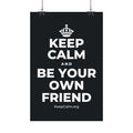 KEEP CALM AND BE YOUR OWN FRIEND Satin Poster (Dark)