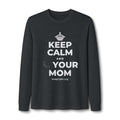KEEP CALM AND 📞 YOUR MOM Long Sleeve Tee