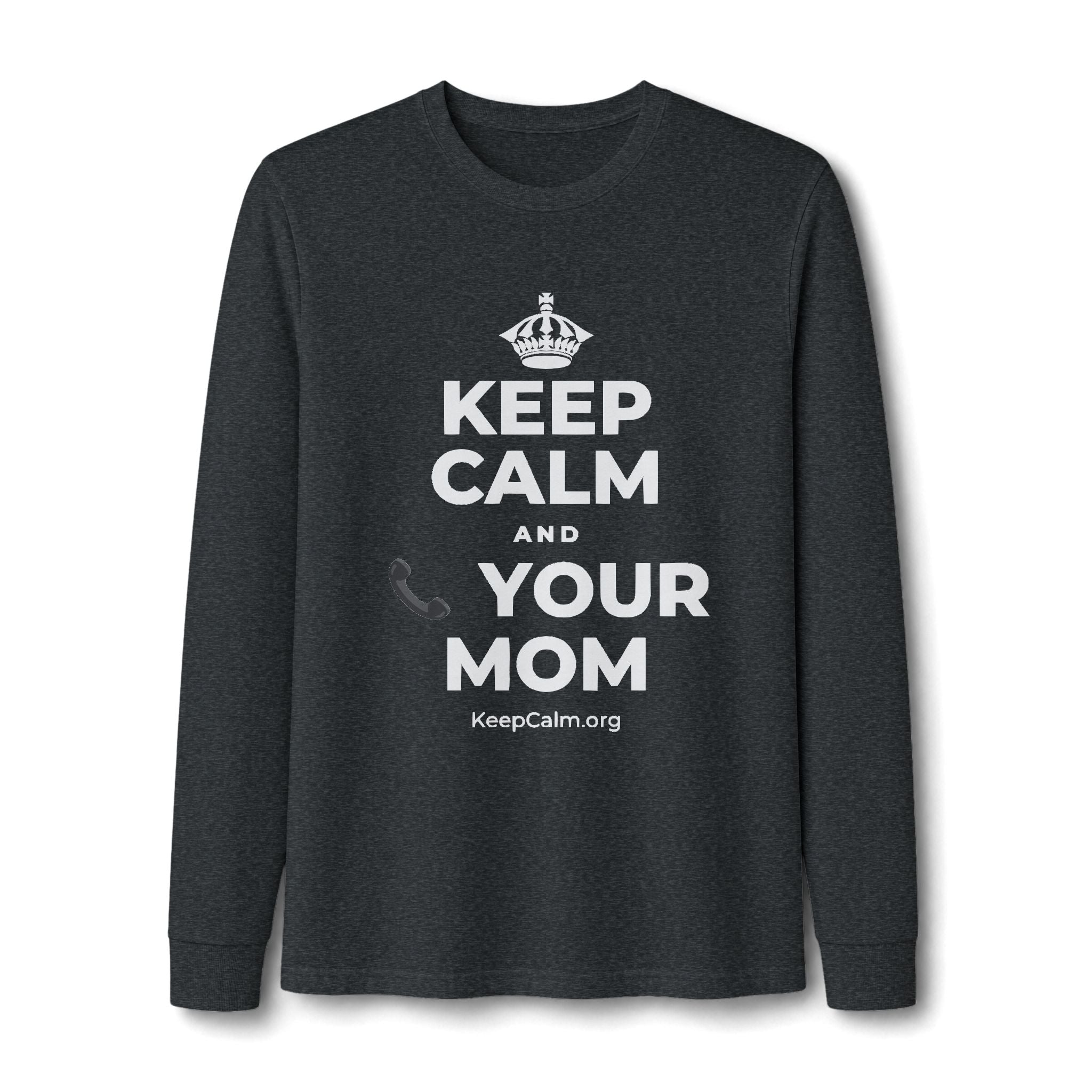 KEEP CALM AND 📞 YOUR MOM Long Sleeve Tee