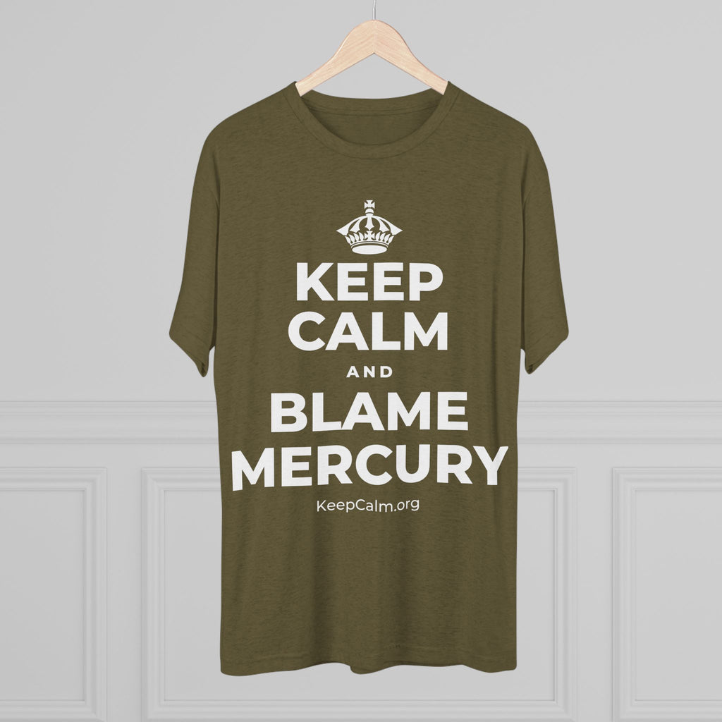 KEEP CALM AND BLAME MERCURY Tri-Blend Tee