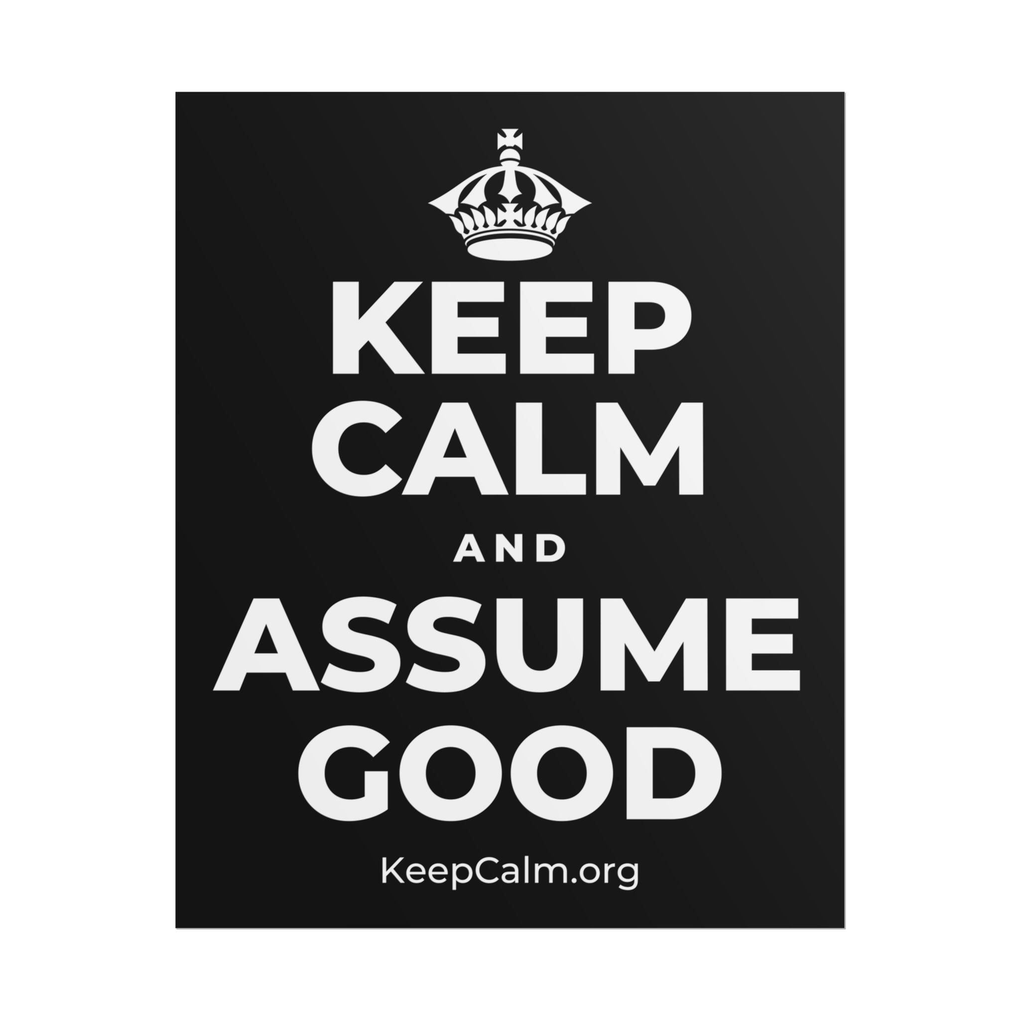 KEEP CALM AND ASSUME GOOD Poster