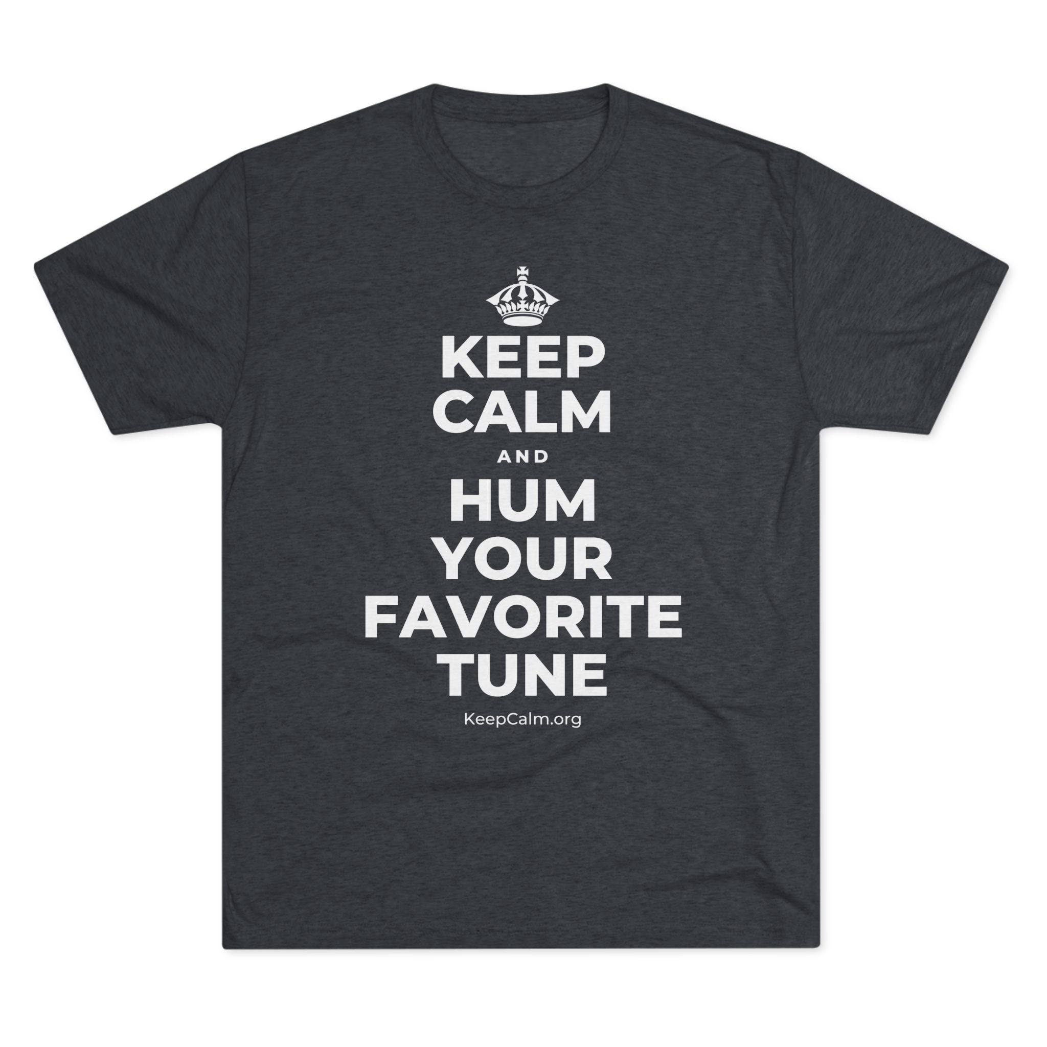 KEEP CALM AND HUM YOUR FAVORITE TUNE Tri-Blend Tee