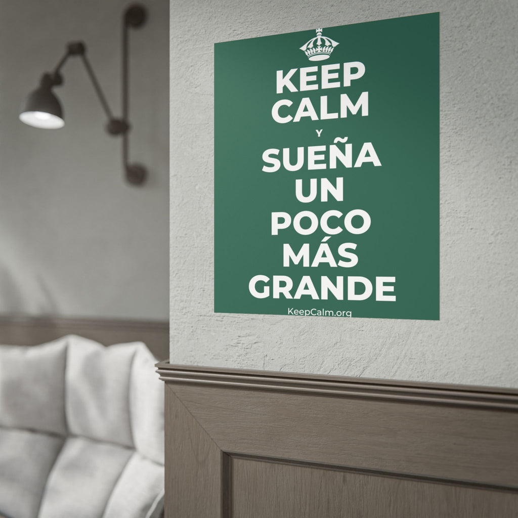 KEEP CALM Y SUEÑA UN POCO MÁS GRANDE Poster