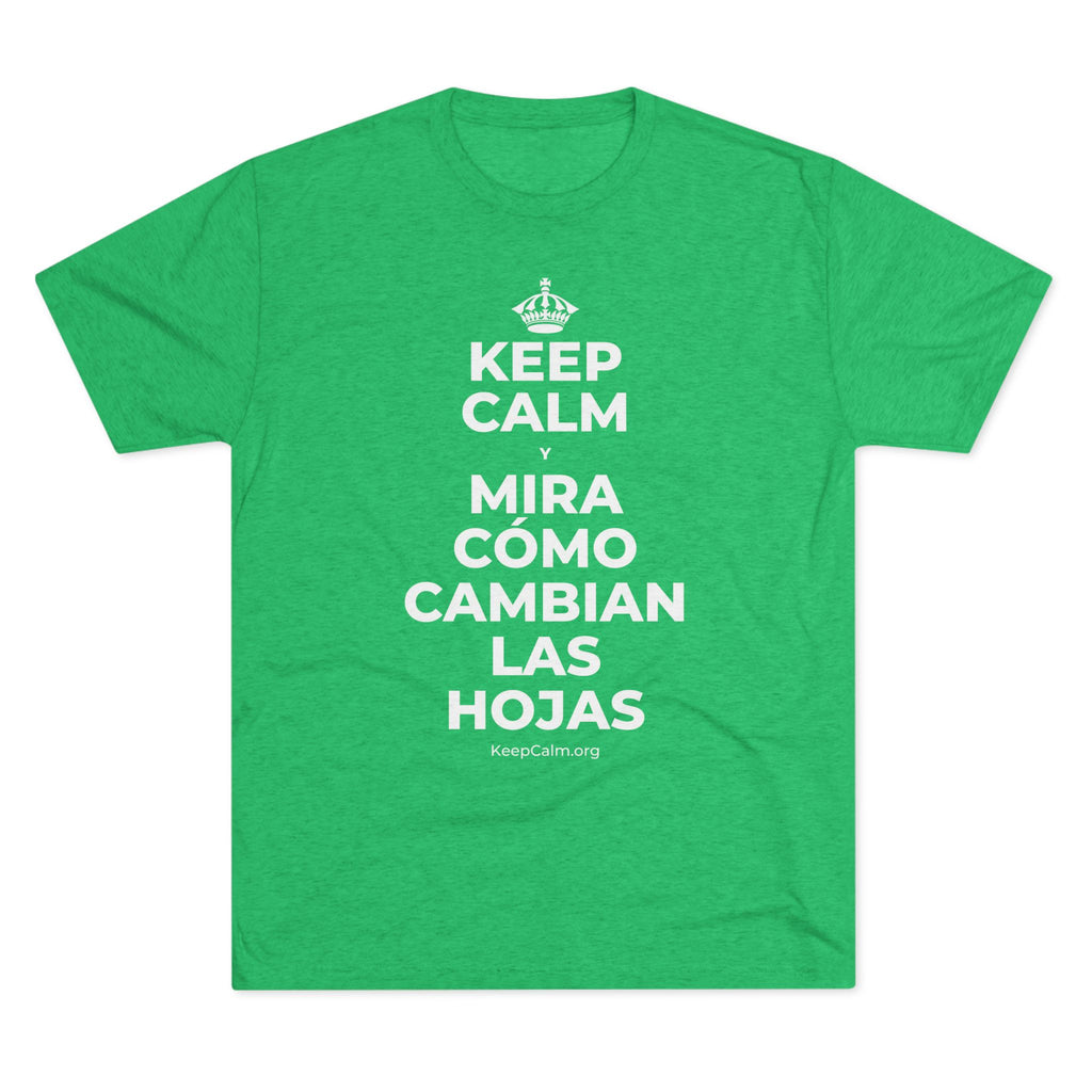 KEEP CALM Y MIRA CÓMO CAMBIAN LAS HOJAS Tri-Blend Tee