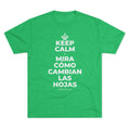 KEEP CALM Y MIRA CÓMO CAMBIAN LAS HOJAS Tri-Blend Tee