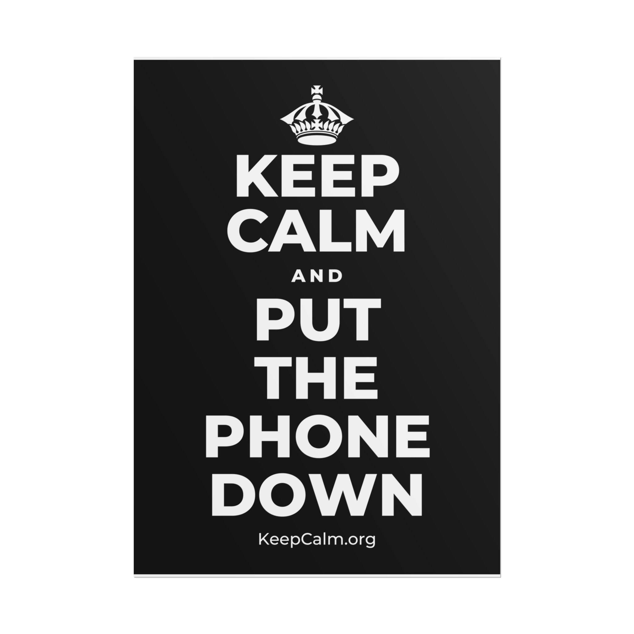 KEEP CALM AND PUT THE PHONE DOWN Poster