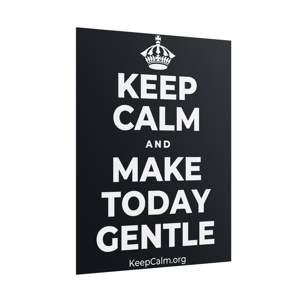 KEEP CALM AND MAKE TODAY GENTLE Poster (Dark)