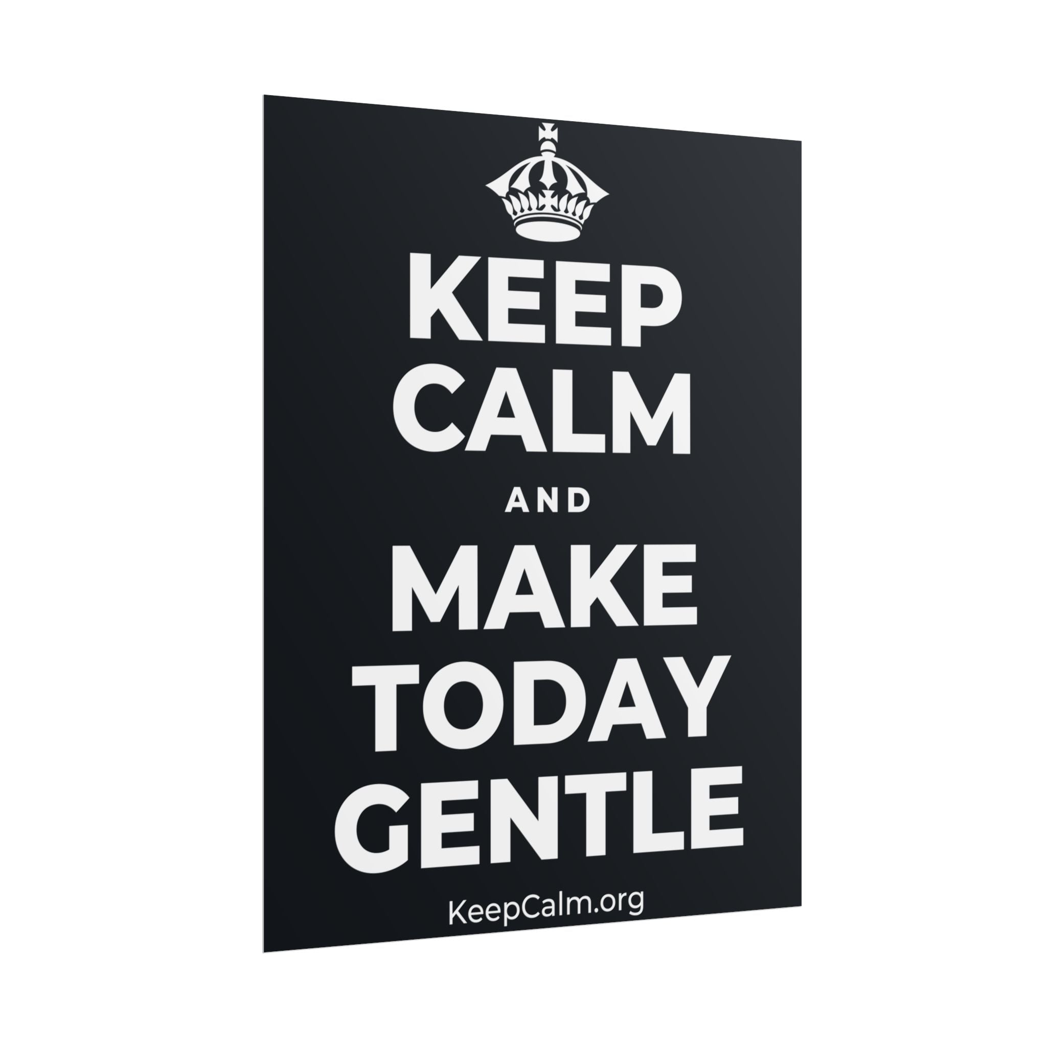 KEEP CALM AND MAKE TODAY GENTLE Poster (Dark)