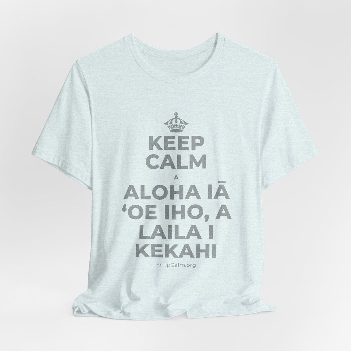 KEEP CALM A ALOHA IĀ ʻOE IHO, A LAILA I KEKAHI T-Shirt (Soft Cream–Heather Mauve)