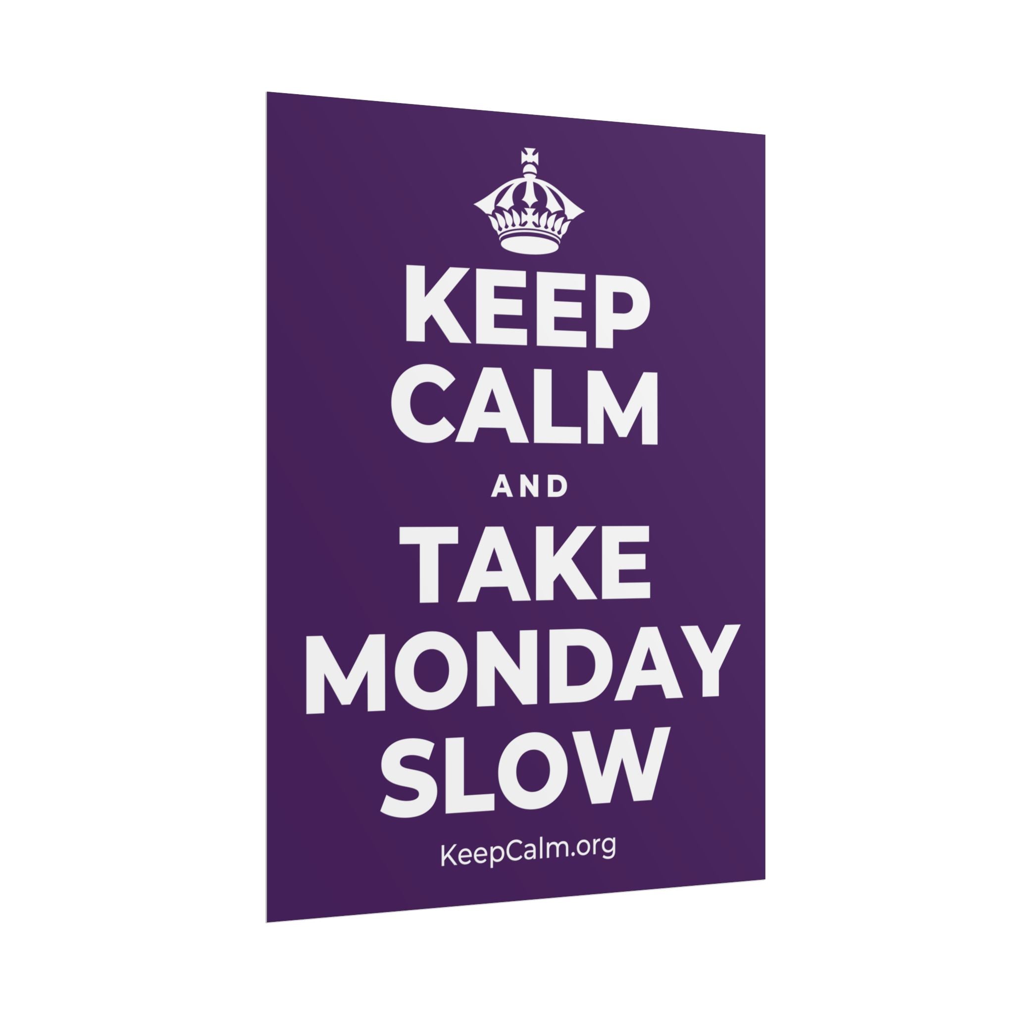 KEEP CALM AND TAKE MONDAY SLOW Poster