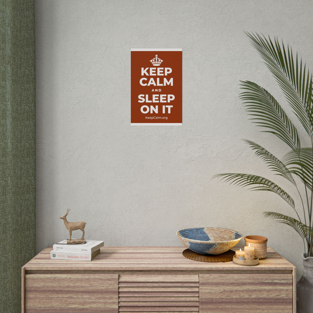 KEEP CALM AND SLEEP ON IT Poster