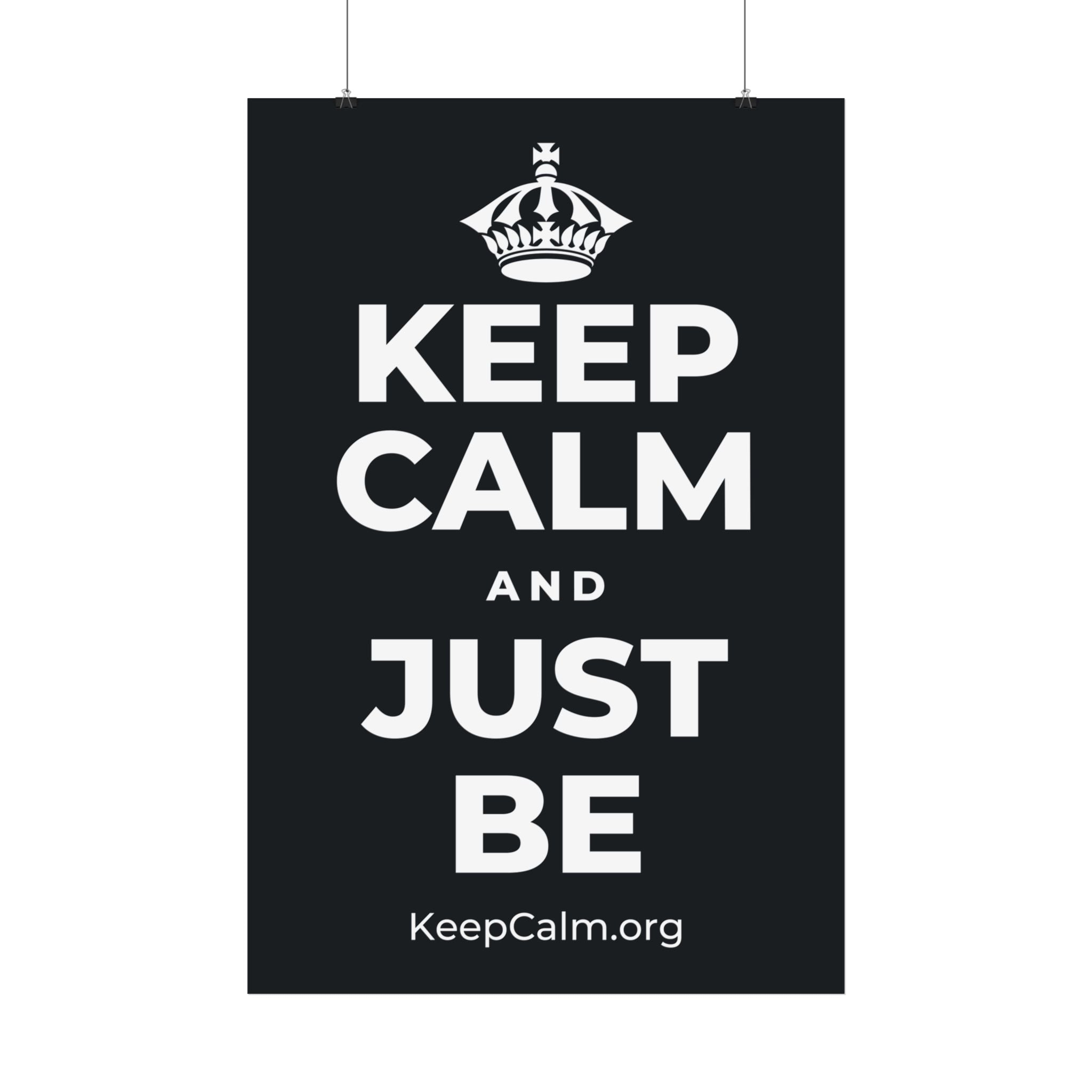 KEEP CALM AND JUST BE Satin Poster (Dark)