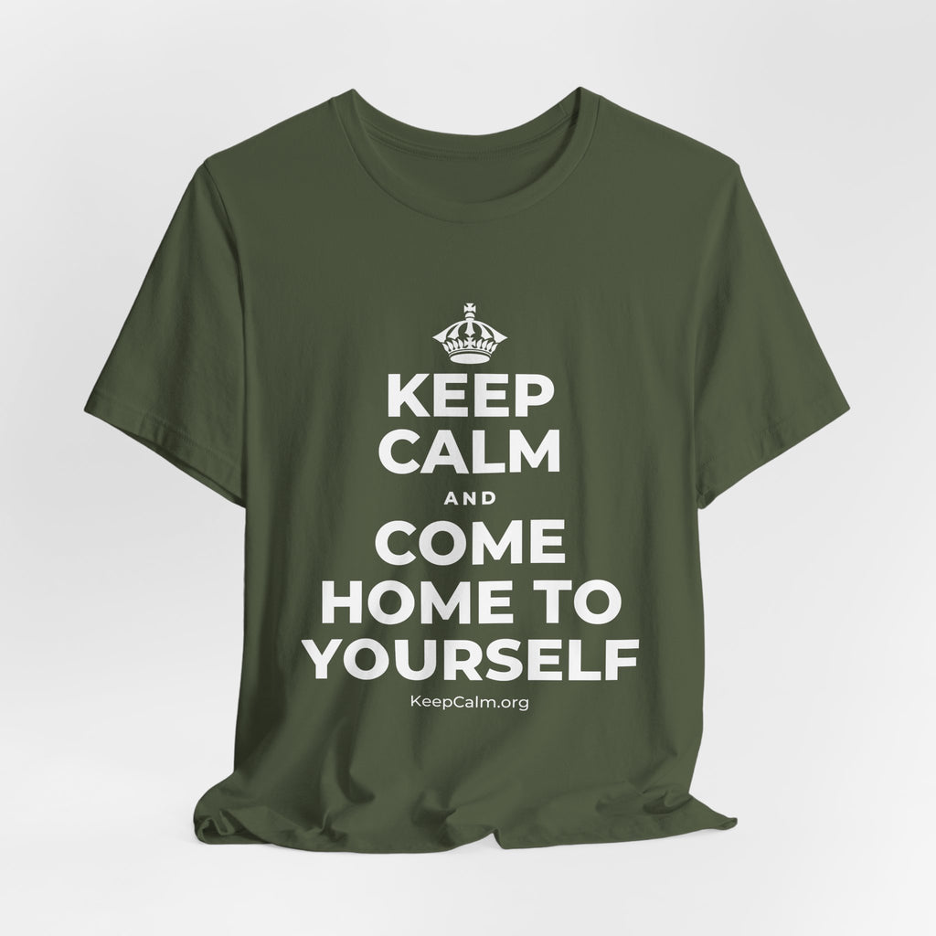 KEEP CALM AND COME HOME TO YOURSELF T-Shirt (Military Green–Autumn)