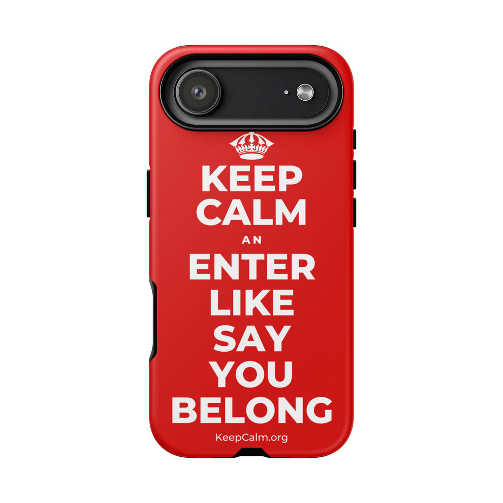 KEEP CALM AN ENTER LIKE SAY YOU BELONG Phone Case