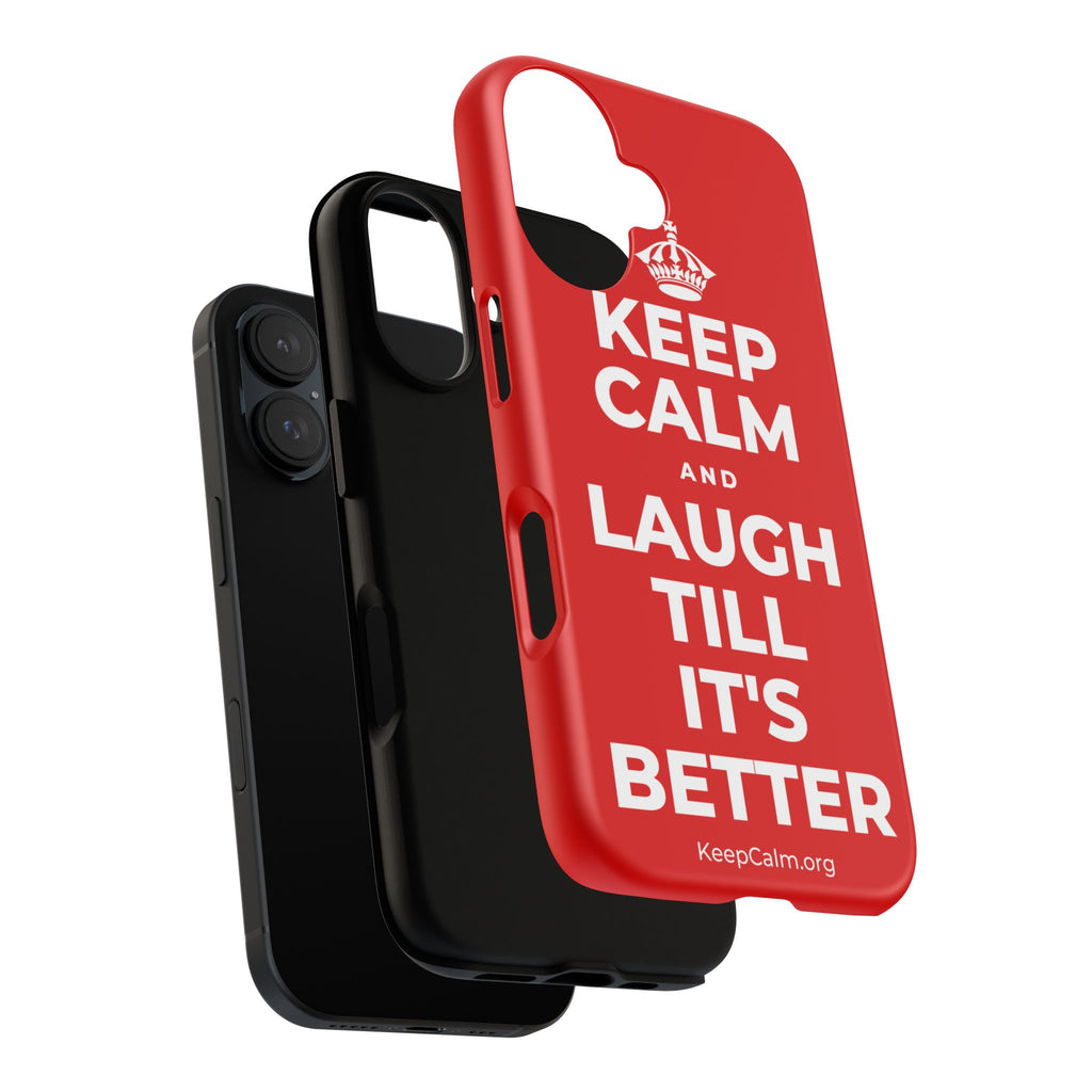 KEEP CALM AND LAUGH TILL IT'S BETTER Phone Case