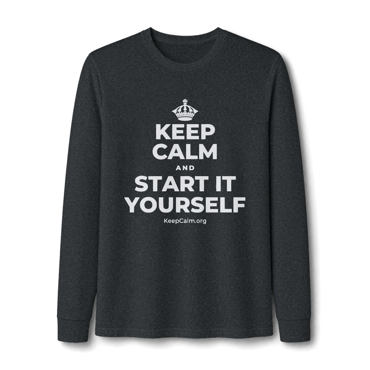 KEEP CALM AND START IT YOURSELF Long Sleeve Tee