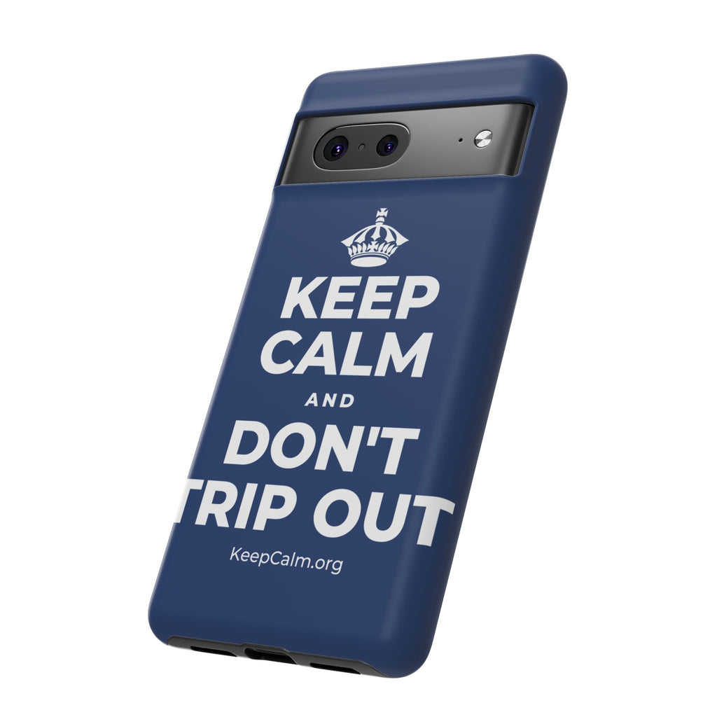 KEEP CALM AND DON'T TRIP OUT Phone Case