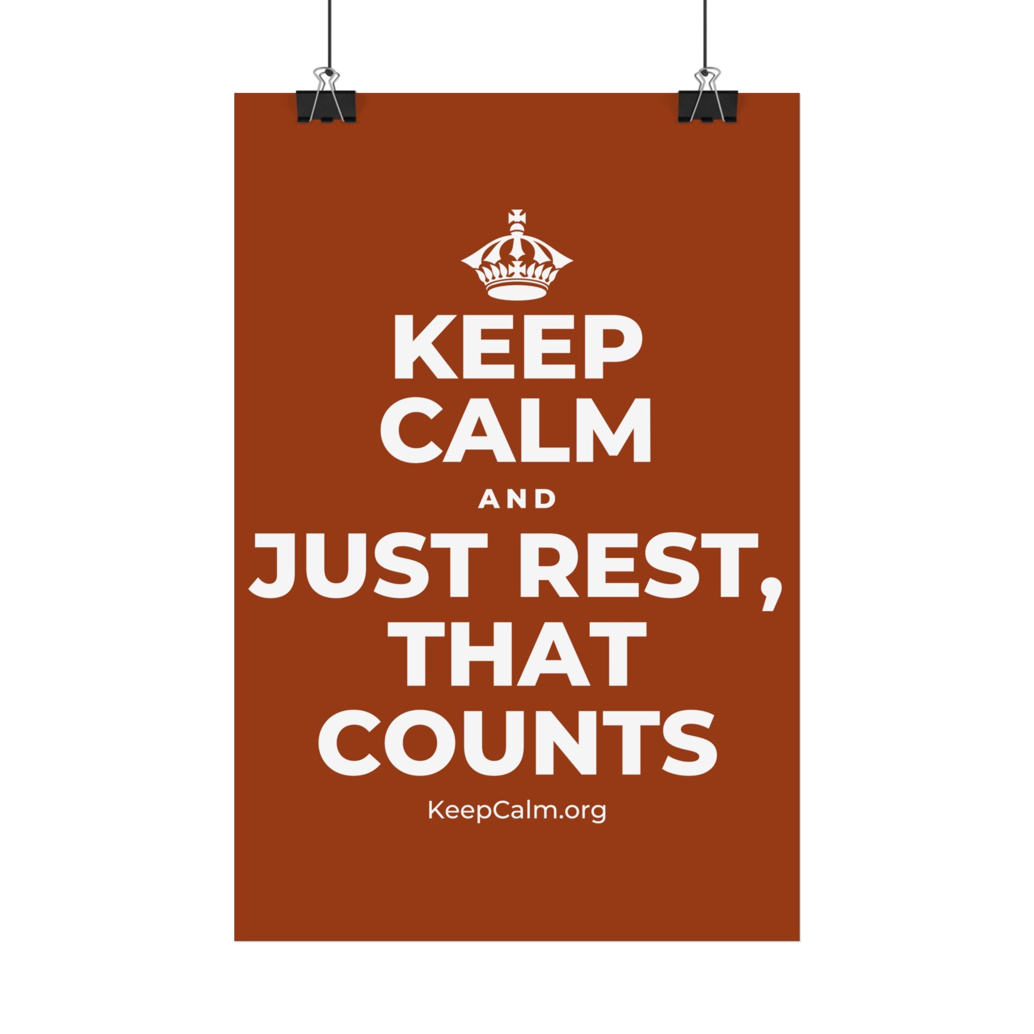 KEEP CALM AND JUST REST, THAT COUNTS Satin Poster