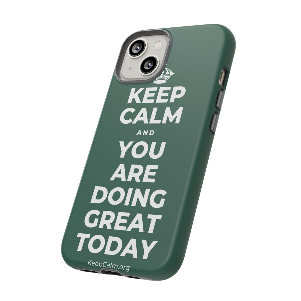 KEEP CALM AND YOU ARE DOING GREAT TODAY Phone Case