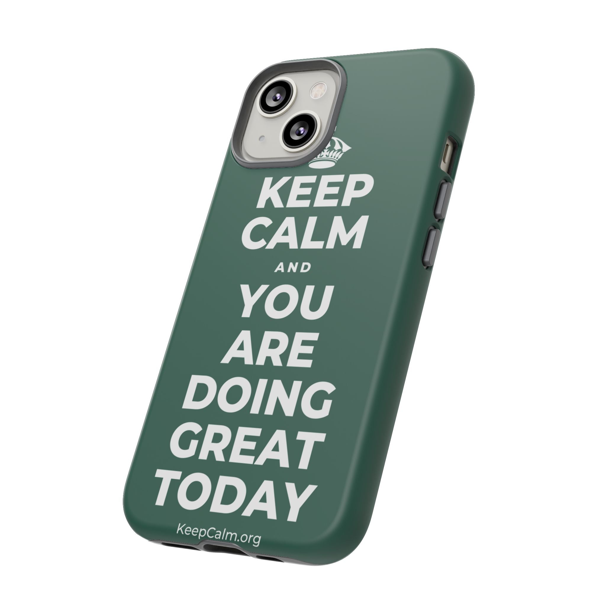 KEEP CALM AND YOU ARE DOING GREAT TODAY Phone Case
