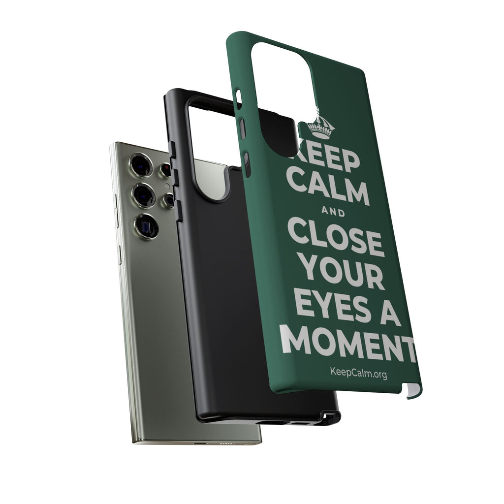 KEEP CALM AND CLOSE YOUR EYES A MOMENT Phone Case