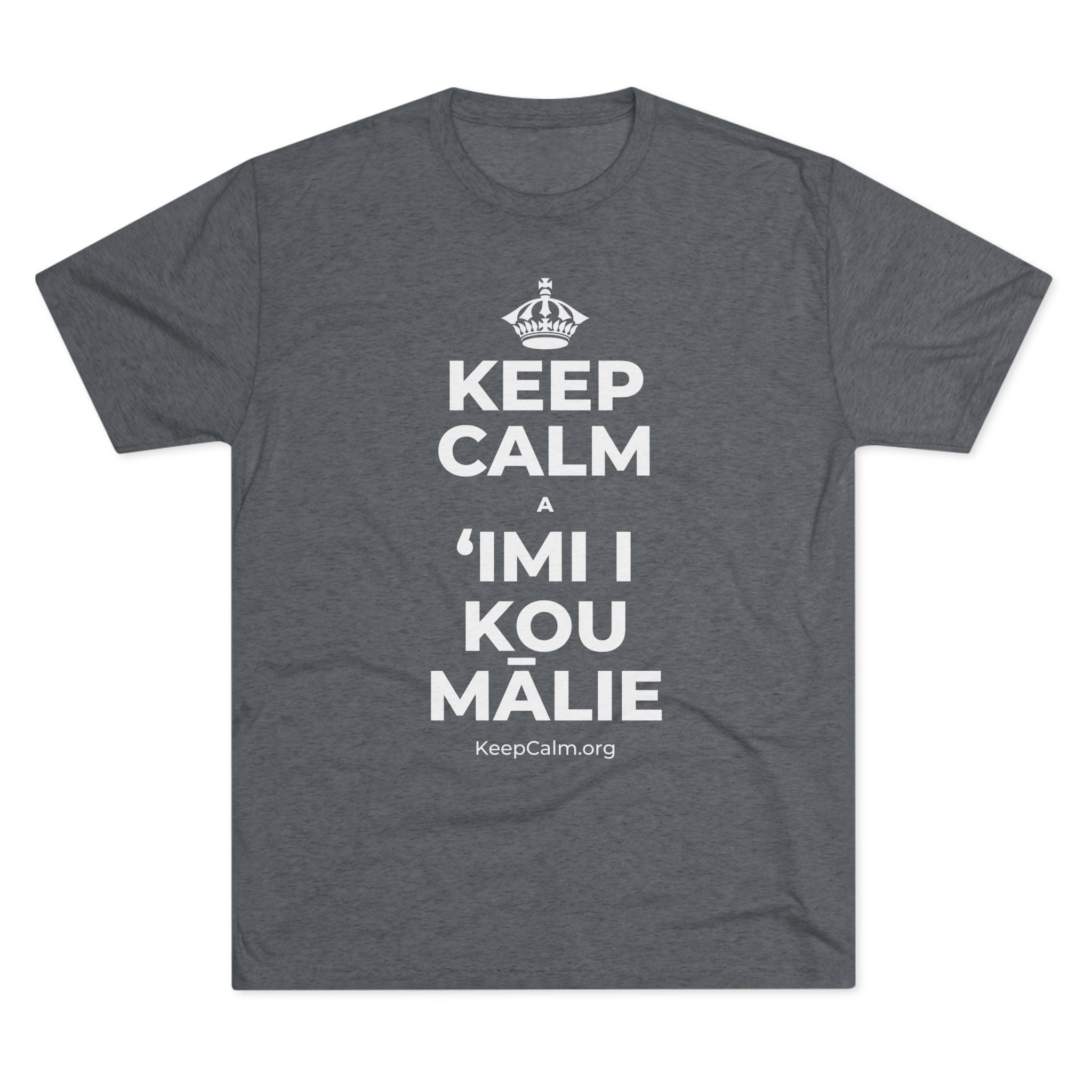 KEEP CALM A ʻIMI I KOU MĀLIE Tri-Blend Tee