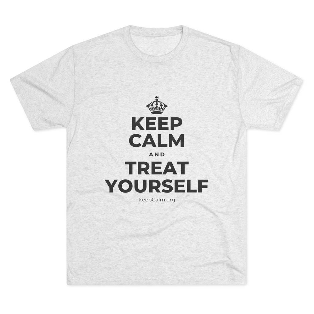 KEEP CALM AND TREAT YOURSELF Tri-Blend Tee