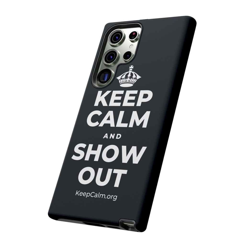 KEEP CALM AND SHOW OUT Phone Case (Dark)