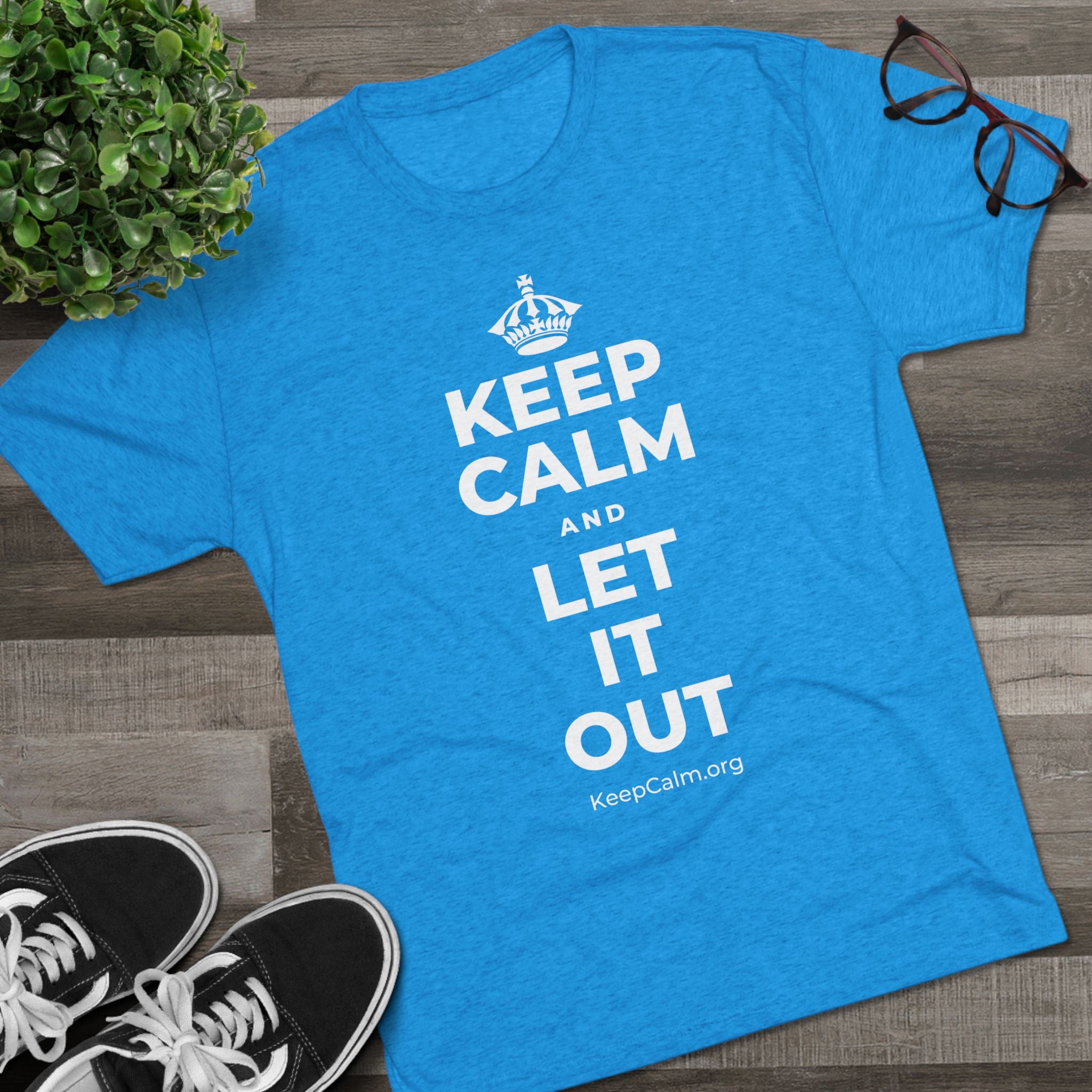 KEEP CALM AND LET IT OUT Tri-Blend Tee